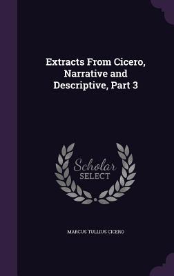 Download Extracts from Cicero, Narrative and Descriptive, Part 3 - Marcus Tullius Cicero | PDF