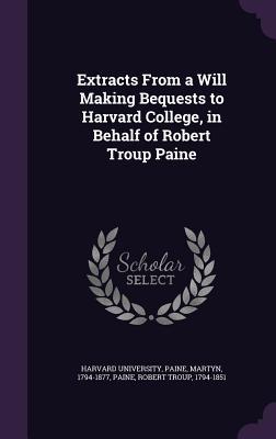 Read Extracts from a Will Making Bequests to Harvard College, in Behalf of Robert Troup Paine - Martyn Paine | PDF