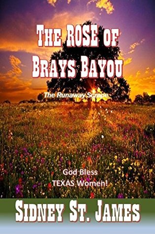 Read The ROSE of Brays Bayou: The Runaway Scrape - The Great Getaway - The Sabine Shoot - Sidney St. James | ePub