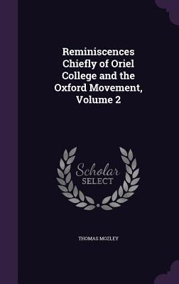 Read Reminiscences Chiefly of Oriel College and the Oxford Movement, Volume 2 - Thomas Mozley | PDF