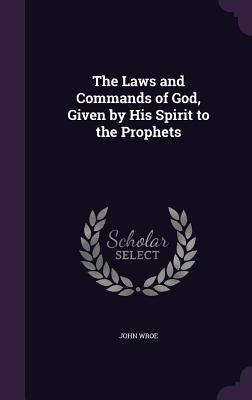 Read The Laws and Commands of God, Given by His Spirit to the Prophets - John Wroe file in ePub