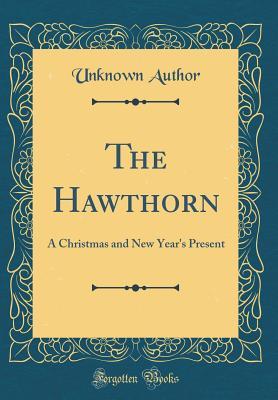 Read Online The Hawthorn: A Christmas and New Year's Present (Classic Reprint) - Unknown | ePub