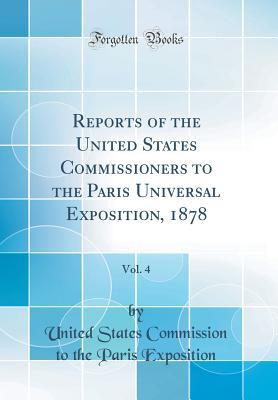 Download Reports of the United States Commissioners to the Paris Universal Exposition, 1878, Vol. 4 (Classic Reprint) - United States Commission to the Paris Exposition | PDF