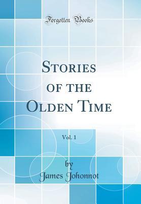 Full Download Stories of the Olden Time, Vol. 1 (Classic Reprint) - James Johonnot | PDF