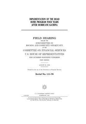 Read Online Implementation of the Road Home Program Four Years After Hurricane Katrina: Field Hearing Before the Subcommittee on Housing and Community Opportunity of the Committee on Financial Services, U.S. House of Representatives, One Hundred Eleventh Congress, Fi - U.S. Congress file in ePub