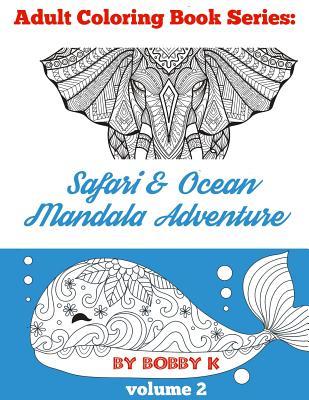 Read Safari & Ocean Mandala Adventure Coloring Book: Color your favorite animals, birds and ocean creatures! - Bobby K | ePub