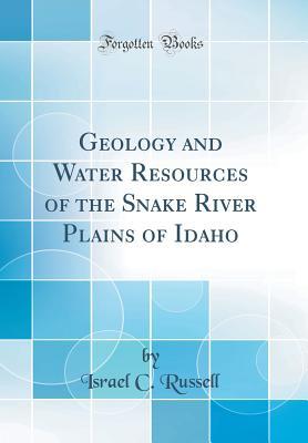 Full Download Geology and Water Resources of the Snake River Plains of Idaho (Classic Reprint) - Israel C Russell file in ePub