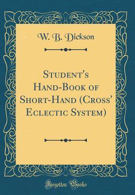 Download Student's Hand-Book of Short-Hand (Cross' Eclectic System) (Classic Reprint) - W.B. Dickson file in PDF