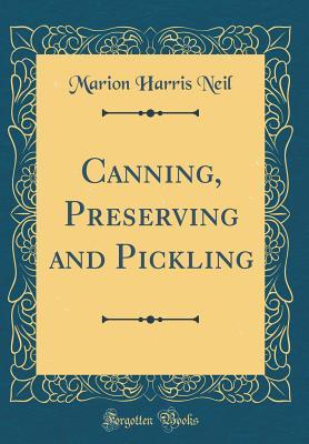 Download Canning, Preserving and Pickling (Classic Reprint) - Marion Harris Neil | PDF