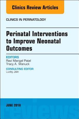 Download Perinatal Interventions to Improve Neonatal Outcomes, an Issue of Clinics in Perinatology, E-Book - Ravi Mangal Patel file in ePub