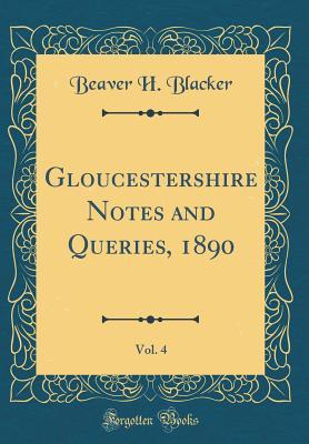 Read Gloucestershire Notes and Queries, 1890, Vol. 4 (Classic Reprint) - Beaver H Blacker file in PDF