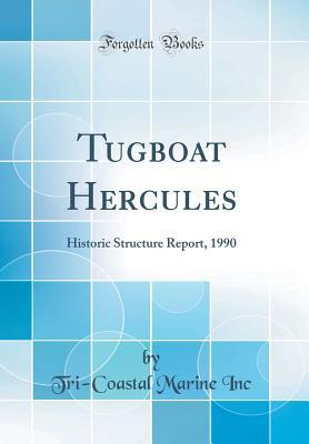 Full Download Tugboat Hercules: Historic Structure Report, 1990 (Classic Reprint) - Tri-Coastal Marine Inc file in ePub