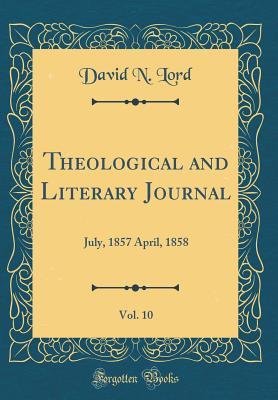 Full Download Theological and Literary Journal, Vol. 10: July, 1857 April, 1858 (Classic Reprint) - David N. Lord | PDF
