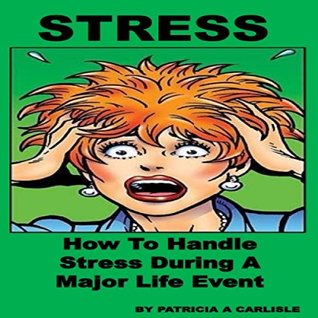 Read Online Stress: How To Handle Stress During A Major Life Event - Patricia Carlisle | ePub