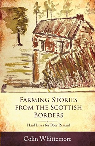 Download Farming Stories from the Scottish Border: Hard Lives for Poor Reward - Colin Whittemore | ePub