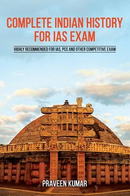 Read Complete Indian History for IAS Exam: Highly Recommended for IAS, PCs and Other Competitive Exam - Praveen Kumar | PDF