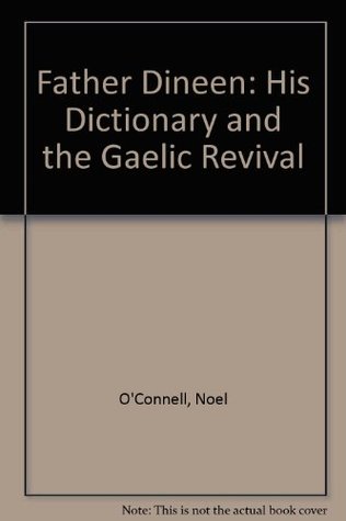 Full Download Father Dineen: His Dictionary and the Gaelic Revival - Noel O'Connell file in PDF