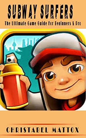 Read SUBWAY SURFERS: The Ultimate Game Guide For Beginners & Pro - Christabel Mattox | ePub