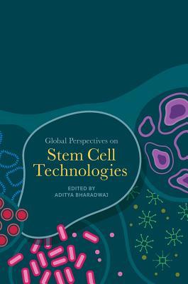 Read Online Global Perspectives on Stem Cell Technologies - Aditya Bharadwaj | PDF