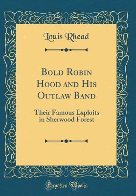 Full Download Bold Robin Hood and His Outlaw Band: Their Famous Exploits in Sherwood Forest (Classic Reprint) - Louis Rhead file in PDF
