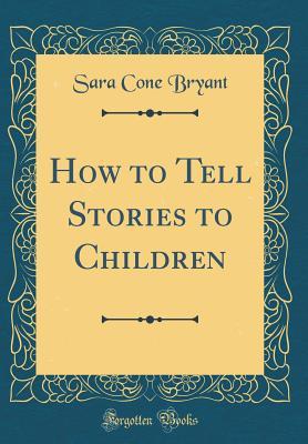 Download How to Tell Stories to Children (Classic Reprint) - Sara Cone Bryant | ePub