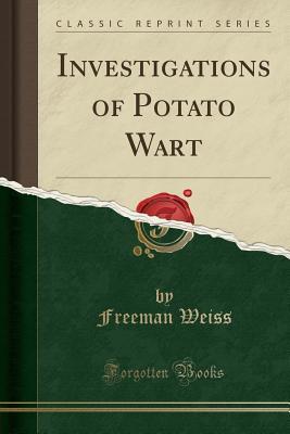 Read Online Investigations of Potato Wart (Classic Reprint) - Freeman Weiss file in ePub