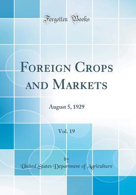 Read Online Foreign Crops and Markets, Vol. 19: August 5, 1929 (Classic Reprint) - U.S. Department of Agriculture | ePub