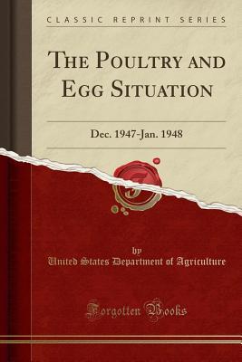 Download The Poultry and Egg Situation: Dec. 1947-Jan. 1948 (Classic Reprint) - U.S. Department of Agriculture | PDF