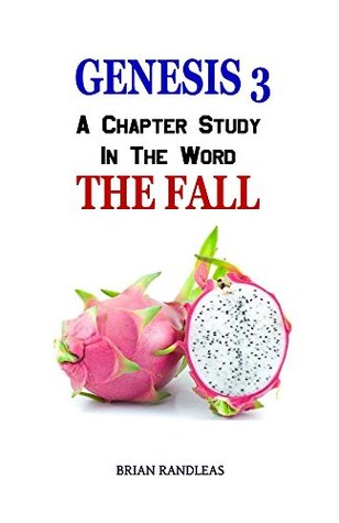Read Genesis 3: The Fall (A Chapter Study in the Word) - Brian Randleas | PDF