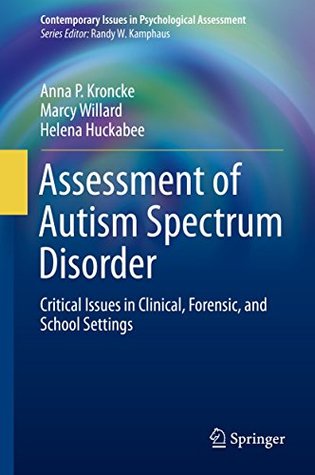 Full Download Assessment of Autism Spectrum Disorder: Critical Issues in Clinical, Forensic and School Settings (Contemporary Issues in Psychological Assessment) - Anna P Kroncke | PDF