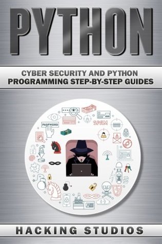 Read Python: Cyber Security and Python Programming Step-by-Step Guides - Hacking Studios | ePub