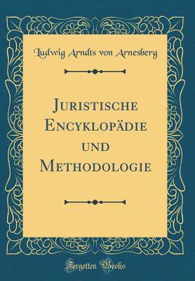 Read Juristische Encyklop�die Und Methodologie (Classic Reprint) - Ludwig Arndts Von Arnesberg | ePub