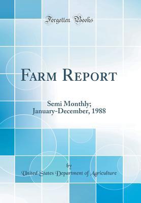 Full Download Farm Report: Semi Monthly; January-December, 1988 (Classic Reprint) - U.S. Department of Agriculture file in PDF