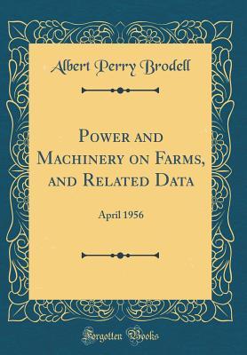 Full Download Power and Machinery on Farms, and Related Data: April 1956 (Classic Reprint) - Albert Perry Brodell | ePub