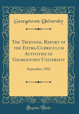 Download The Triennial Report of the Extra-Curriculum Activities of Georgetown University: September, 1922 (Classic Reprint) - Georgetown University | PDF