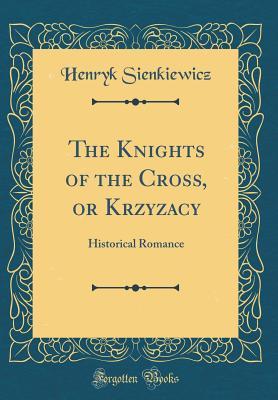 Read Online The Knights of the Cross, or Krzyzacy: Historical Romance - Henryk Sienkiewicz file in ePub