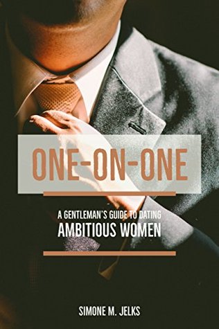 Read One-on-One: A gentleman's guide to dating ambitious women - Simone M. Jelks | ePub