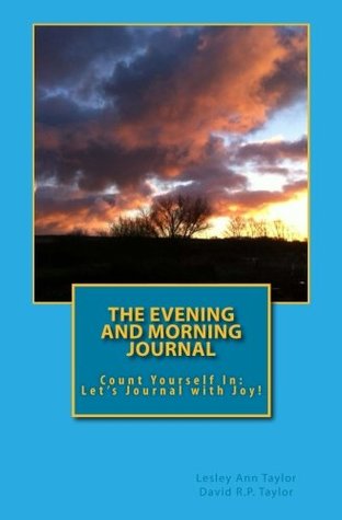Read Online The Evening and Morning Journal: Count Yourself In: Let's Journal with Joy! - Lesley Ann Taylor file in PDF