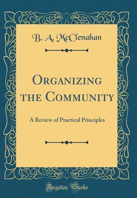 Full Download Organizing the Community: A Review of Practical Principles (Classic Reprint) - Bessie Averne McClenahan file in PDF