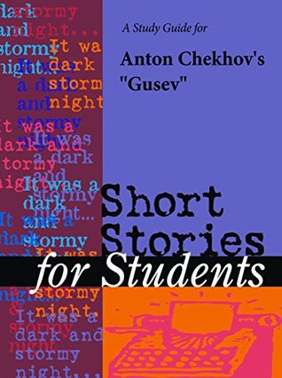 Download A Study Guide for Anton Chekhov's Gusev (Short Stories for Students) - Cengage Learning Gale | ePub