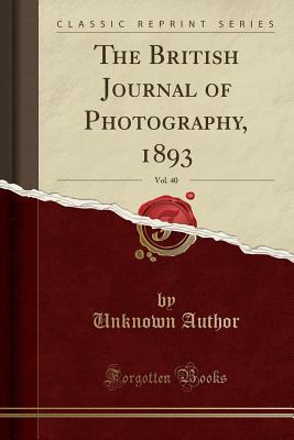 Download The British Journal of Photography, 1893, Vol. 40 (Classic Reprint) - Unknown | ePub