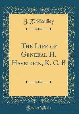 Full Download The Life of General H. Havelock, K. C. B (Classic Reprint) - J.T. Headley file in PDF