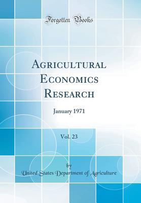 Read Agricultural Economics Research, Vol. 23: January 1971 (Classic Reprint) - U.S. Department of Agriculture file in PDF