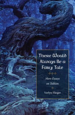 Read There Would Always Be a Fairy-Tale: More Essays on Tolkien - Verlyn Flieger | ePub