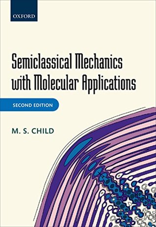 Read Online Semiclassical Mechanics with Molecular Applications - M.S. Child | PDF