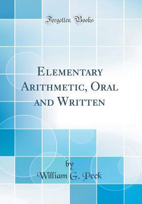 Read Elementary Arithmetic, Oral and Written (Classic Reprint) - William G. Peck file in ePub
