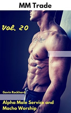 Read Online MM Trade, Vol. 20: Alpha Male Service and Macho Worship (MM Trade Bundles) - Gavin Rockhard | ePub
