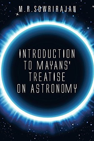 Read Introduction to Mayans' Treatise on Astronomy - M R Sowrirajan | ePub