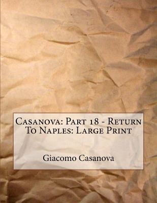 Full Download Casanova: Part 18 of 30 - Return to Naples: Large Print - Giacomo Casanova | PDF