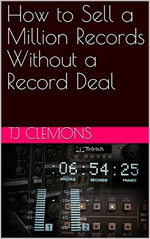 Full Download How to Sell a Million Records Without a Record Deal - T.J. Clemons | ePub